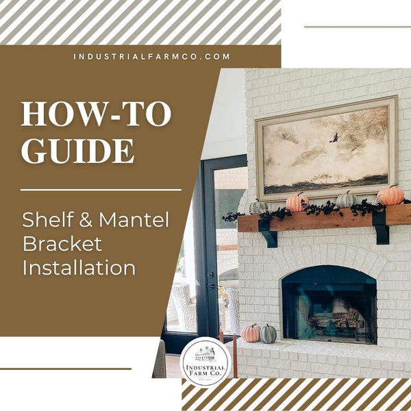 How to Install Industrial Farm Co. Brackets and Mantel Supports That Hold